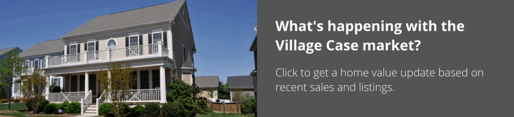 Sell your Village Case Home, market update